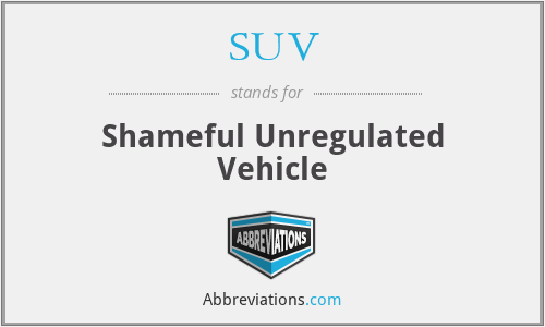 What is the abbreviation for shameful unregulated vehicle?